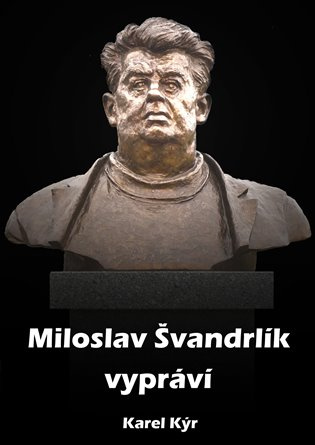 Miloslav Švandrlík vypráví - Karel Kýr