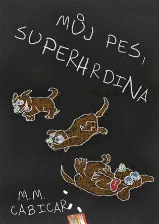 Můj pes, superhrdina - M.M. Cabicar