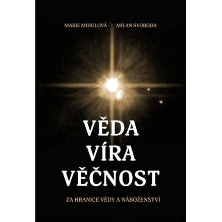 Věda - Víra - Věčnost - Marie Mihulová, Milan Svoboda