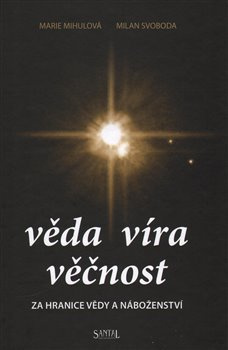 Věda - Víra - Věčnost - Marie Mihulová, Milan Svoboda