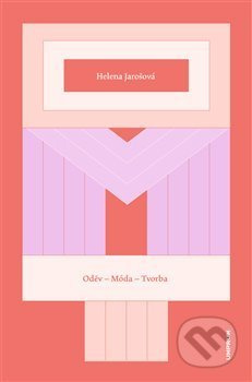 Oděv – Móda – Tvorba - Helena Jarošová