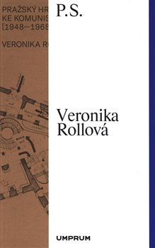 Pražský hrad na cestě ke komunistické utopii (1948–1968) - Veronika Rollová