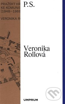 Pražský hrad na cestě ke komunistické utopii (1948–1968) - Veronika Rollová