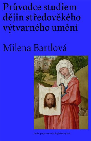 Průvodce studiem dějin středověkého výtvarného umění - Milena Bartlová