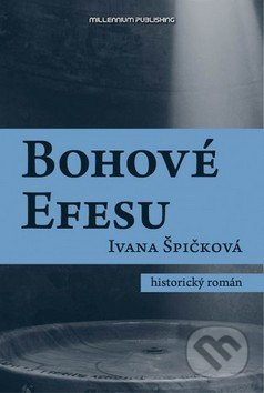 Bohové Efesu - Ivana Špičková - kniha z kategorie Beletrie