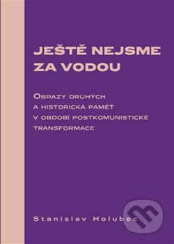 Ještě nejsme za vodou - Stanislav Holubec
