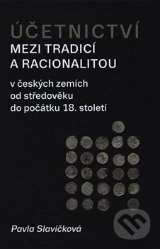 Účetnictví mezi tradicí a racionalitou (v českých zemích od středověku do počátku 18. století) - kniha z kategorie Historie