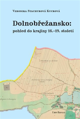 Dolnobřežansko: pohled do krajiny 16.–19. století - Veronika Kucrová Stachurová - kniha z kategorie Historie