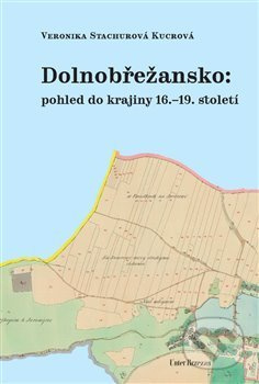 Dolnobřežansko: pohled do krajiny 16.–19. století - Veronika Kucrová Stachurová - kniha z kategorie Historie