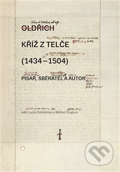Kříž z Telče (1434–1504) - Lucie Doležalová, Michal Dragoun