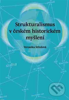 Strukturalismus v českém historickém myšlení - Veronika Středová