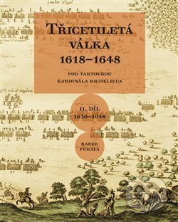 Třicetiletá válka 1618–1648 - Pod taktovkou kardinála Richelieu - Radek Fukala