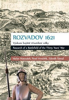 Rozvadov 1621: Výzkum bojiště třicetileté války - Václav Matoušek, Pavel Hrnčiřík, Zdeněk Šámal