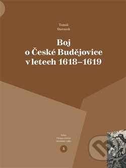 Boj o České Budějovice v letech 1618 - 1619 - Tomáš Sterneck