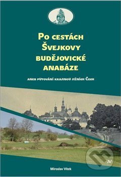 Po cestách Švejkovy budějovické anabáze - Miroslav Vítek