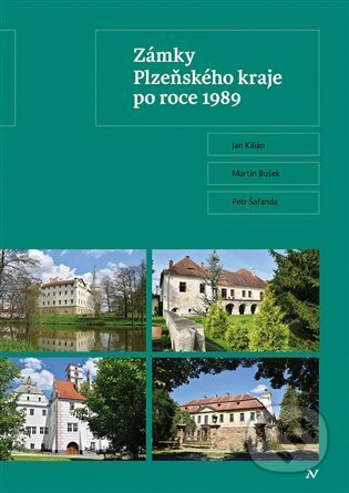 Zámky Plzeňského kraje po roce 1989 - Jan Kilián, Petr Šafanda, Martin Bušek