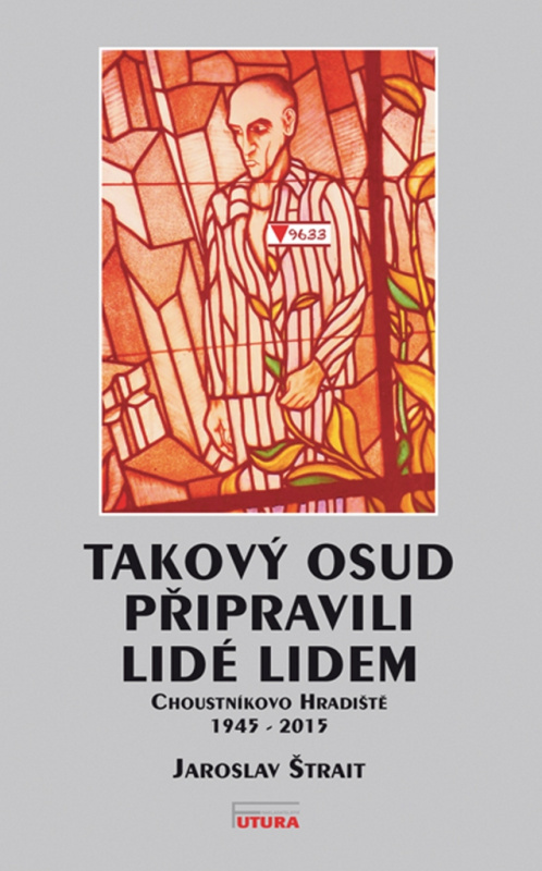 Takový osud připravili lidé lidem (Choustníkovo Hradiště 1945 - 2015) - kniha z kategorie Historie