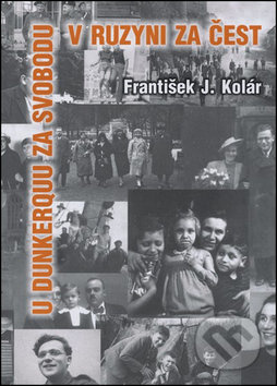 U Dunkerquu za svobodu v Ruzyni za čest - František J. Kolár - kniha z kategorie Životopisy
