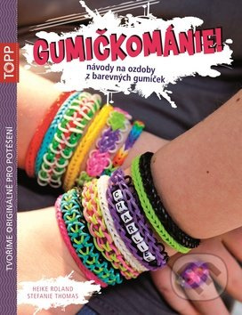 Gumičkománie (Návody na ozdoby z barevných gumiček) - kniha z kategorie Omalovánky, vystřihovánky, papír