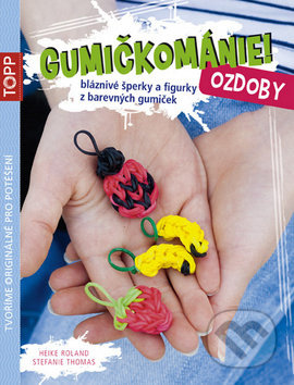 Gumičkománie! Ozdoby (Bláznivé šperky a figurky z barevných gumiček) - kniha z kategorie Omalovánky, vystřihovánky, papír