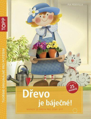 Dřevo je báječné! (Nápady ze dřeva pro dům i byt) - Pia Pedevilla - kniha z kategorie Ruční práce