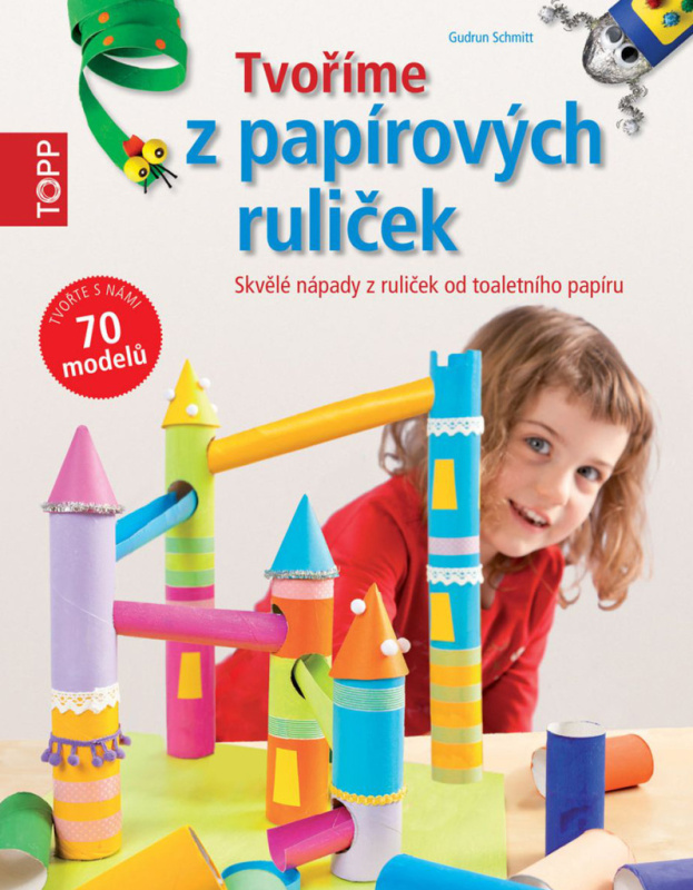 Tvoříme z papírových ruliček (Skvělé nápady z ruliček od toaletního papíru) - kniha z kategorie Omalovánky, vystřihovánky, papír