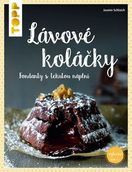 Lávové koláčky (fondanty s tekutou náplní) - Jasmin Schlaich - kniha z kategorie Podle úpravy
