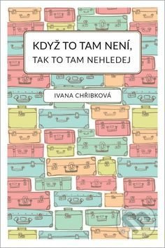 Když to tam není, tak to tam nehledej - Ivana Chřibková