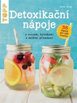 Detoxikační nápoje s ovocem, bylinkami a dalšími přísadami - Anne Iburg