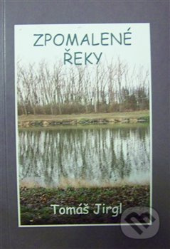 Zpomalené řeky - Tomáš Jirgl