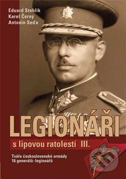 Legionáři s lipovou ratolestí III. - Tváře československé armády - 16 generálů-legionářů