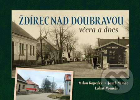 Ždírec nad Doubravou včera a dnes - Lukáš Vomela, Josef Němec, Milan Kopecký - kniha z kategorie Historie