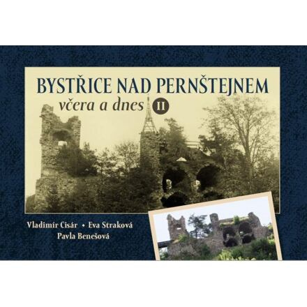 Bystřice nad Pernštejnem včera a dnes II - Eva Straková, Vladimír Cisár