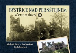 Bystřice nad Pernštejnem včera a dnes II - Eva Straková, Vladimír Cisár