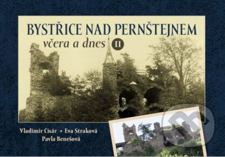 Bystřice nad Pernštejnem včera a dnes II - Eva Straková, Vladimír Cisár