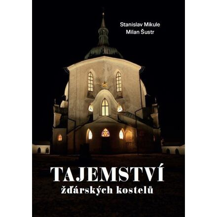 Tajemství žďárských kostelů - Milan Šustr, Stanislav Mikule