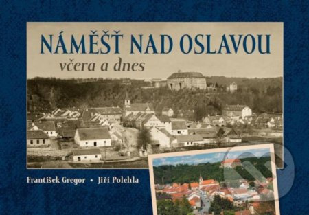Náměšť nad Oslavou včera a dnes - František Gregor