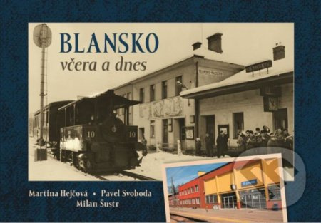 Blansko včera a dnes - Milan Šustr, Pavel Svoboda, Martina Hejčová - kniha z kategorie Historie