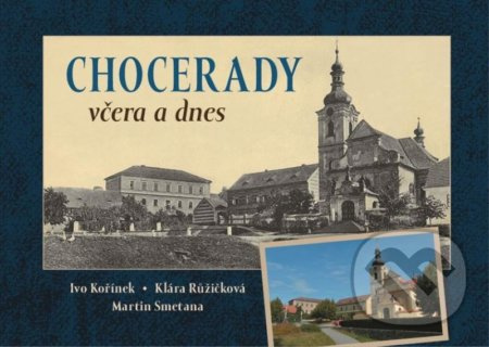 Chocerady včera a dnes - Martin Smetana, Klára Růžičková, Ivo Kořínek - kniha z kategorie Historie