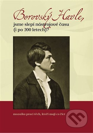 Borovský Havle, jsme slepí nástrojové času (i po 200 letech)? - Hana Tonarová, Ondřej Neubauer, Martina Brychtová, Jakub Janáček