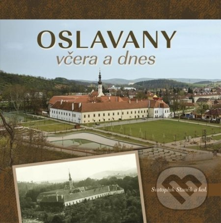 Oslavany včera a dnes - Stanislav Staněk