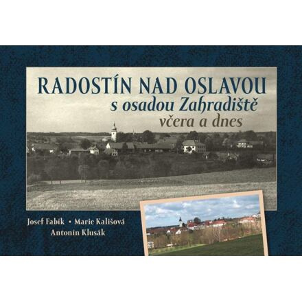 Radostín nad Oslavou s osadou Zahradiště včera a dnes