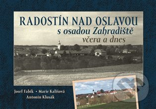 Radostín nad Oslavou s osadou Zahradiště včera a dnes