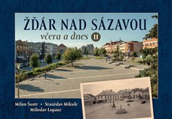 Žďár nad Sázavou včera a dnes II. - Miloslav Lopaur, Stanislav Mikule