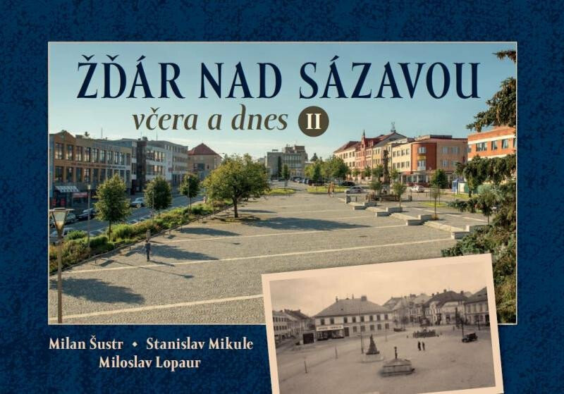 Žďár nad Sázavou včera a dnes II. - Miloslav Lopaur, Stanislav Mikule