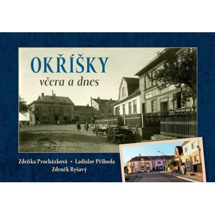 Okříšky včera a dnes - Zdeněk Ryšavý, Zdeňka Procházková, Ladislav Příhoda