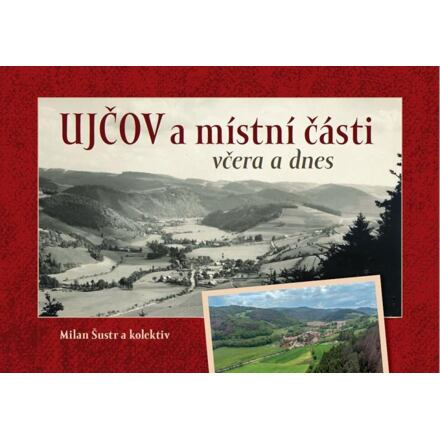 Ujčov a místní části včera a dnes - Milan Šustr