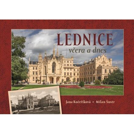 Lednice včera a dnes - Jana Kučeříková, Milan Šustr