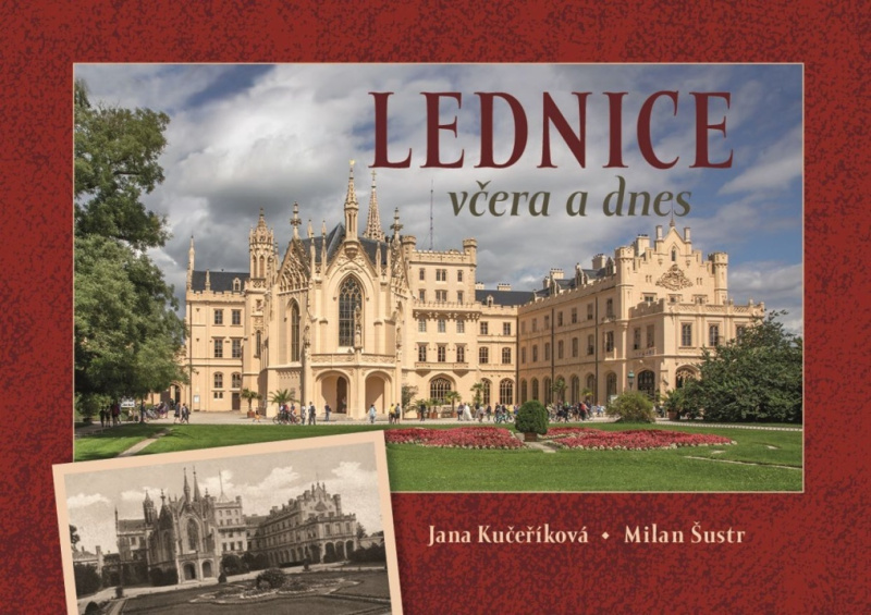 Lednice včera a dnes - Jana Kučeříková, Milan Šustr