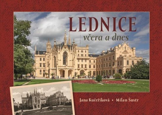 Lednice včera a dnes - Jana Kučeříková, Milan Šustr